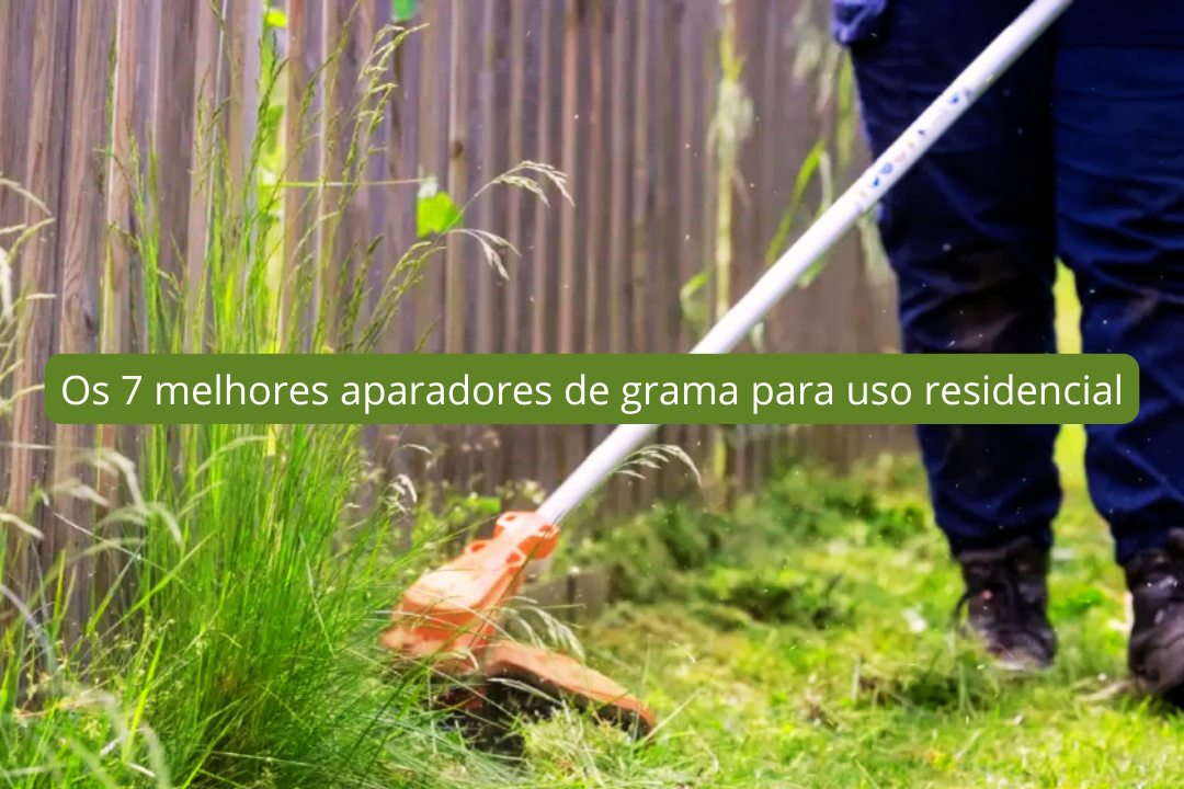 Os 7 melhores aparadores de grama para uso residencial