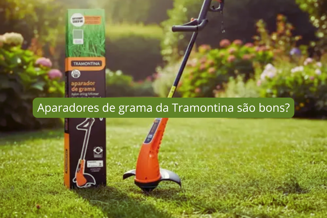 Aparadores de grama da Tramontina são bons?