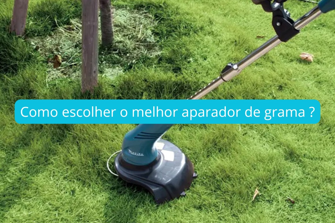 Como escolher o melhor aparador de grama?