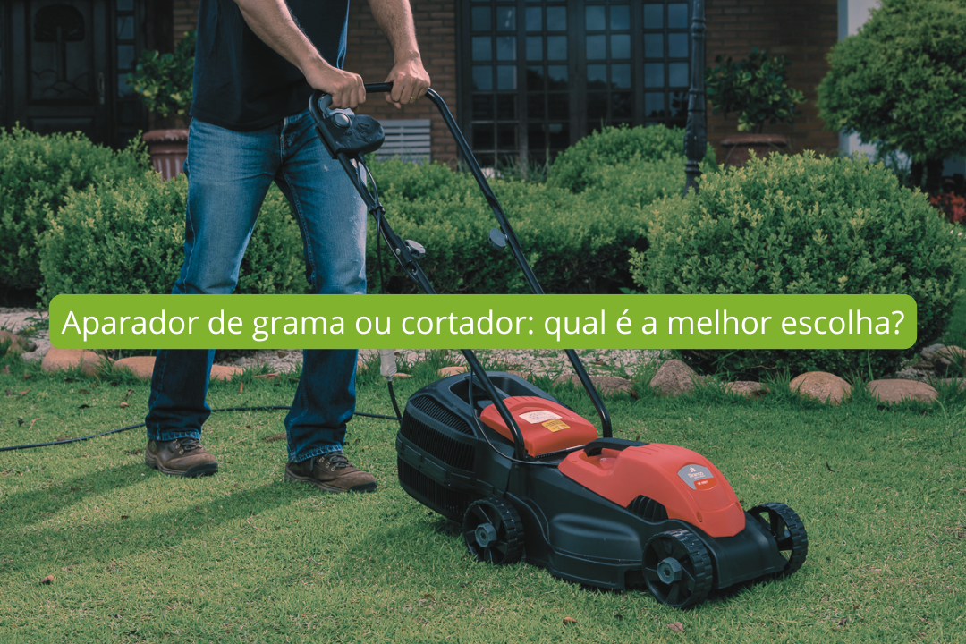 Aparador de grama ou cortador: qual é a melhor escolha?